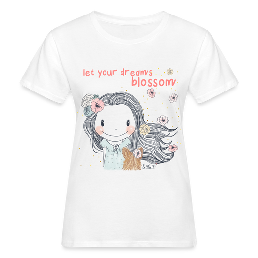 Let Your Dreams Blossom -  Bio-T-Shirt - weiß